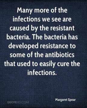 infections we see are caused by the resistant bacteria. The bacteria ...
