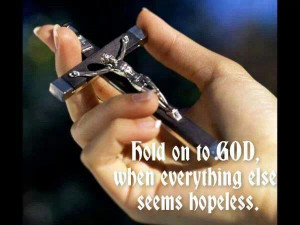 Hold on to God....