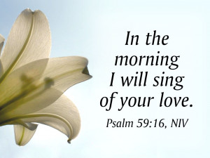 In The Morning I Will Sing Of Your Love - Bible Quote