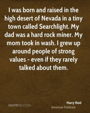 Harry Reid - I was born and raised in the high desert of Nevada in a ...