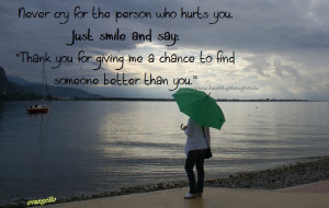 Never Cry For The Person Who Hurt You…