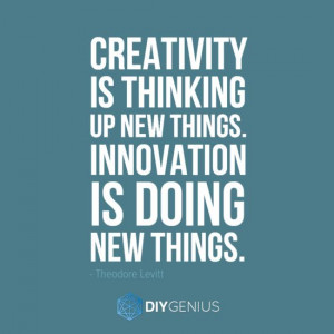 Creativity is thinking up new things. Innovation is doing new things ...