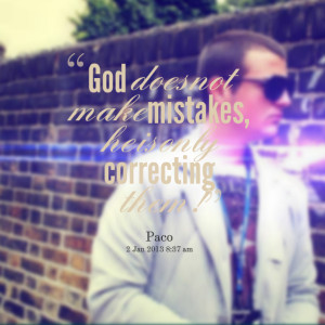 Quotes Picture: god does not make mistakes, he is only correcting them ...