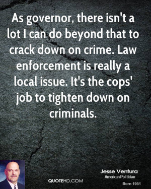 ... Law enforcement is really a local issue. It's the cops' job to tighten