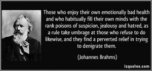 Those who enjoy their own emotionally bad health and who habitually ...