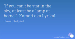 If you can't be star in the sky, at least be a lamp at home.