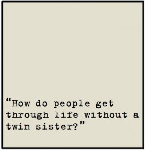 Twin Quotes Twin quotes brought to you by