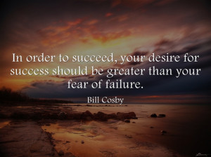 In order to succeed, your desire for success