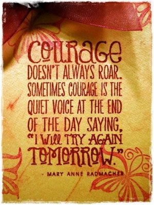 Courage doesn't always roar.