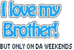 Love My Brother Quotes For Facebook I love my brother but only on