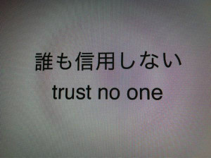 Trust no one.