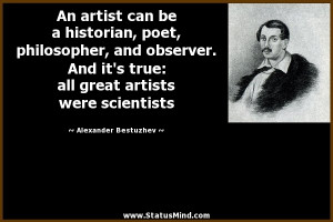 ... , and observer. And it’s true: all great artists were scientists