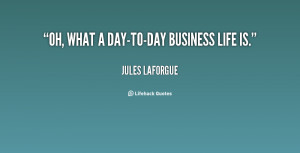 quote-Jules-Laforgue-oh-what-a-day-to-day-business-life-is-22900.png