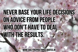 Never base your life decisions on advice from people who don't have to ...