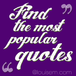 to find the most popular quotes and sayings need some good quotes ...