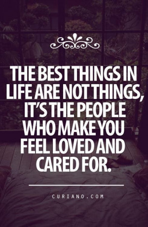 The best things in life are not things, it’s the people who make you ...