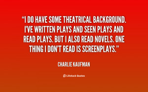 quote Charlie Kaufman i do have some theatrical background ive 2403