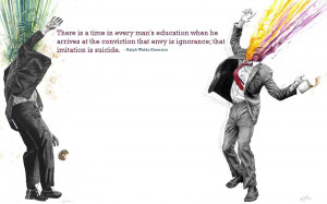 ... envy is ignorance; that imitation is suicide.