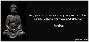 yourself, as much as anybody in the entire universe, deserve your love ...