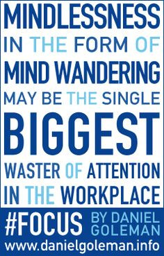 Mindlessness in the form of mind wandering may be the single biggest ...