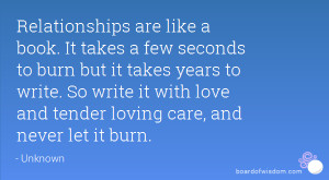 ... So write it with love and tender loving care, and never let it burn
