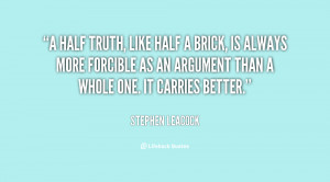 quote-Stephen-Leacock-a-half-truth-like-half-a-brick-810.png