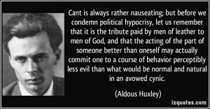 ... what would be normal and natural in an avowed cynic. - Aldous Huxley