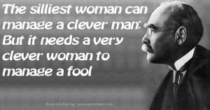 The silliest woman can manage a clever man; But it needs a very clever ...