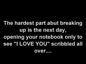 The Hardest Part abut breaking up is the next day ~ Break Up Quote