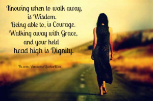 ... being able to is courage walking away with your head held high is
