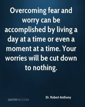 Dr. Robert Anthony - Overcoming fear and worry can be accomplished by ...