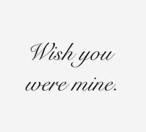 Wish You Were Mine Quotes Tumblr Quotes/text