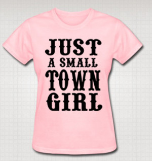 Just A Small Town Girl T Shirt Screen Print Sweet Southern Sayings ...