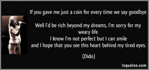 If you gave me just a coin for every time we say goodbye Well I'd be ...