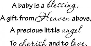 baby is a blessing. A gift from Heaven above, A precious little ...