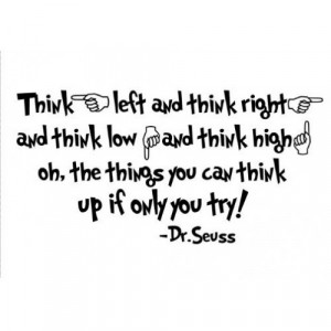 Think left and think right and think low and think high Dr Seuss quote ...
