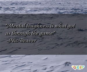 Mental toughness is what got us through the game .