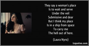 say a woman's place Is to wait and serve Under the veil Submissive ...
