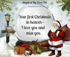 Your first Christmas in Heaven.....I love you and miss you!! More