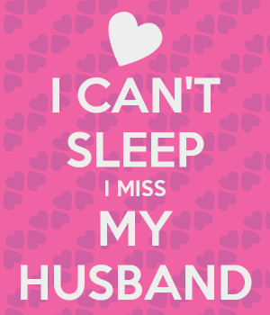 CAN'T SLEEP I MISS MY HUSBAND