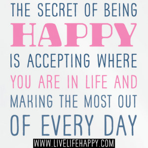 the secret quotes the secret of being happy is accepting where you are ...