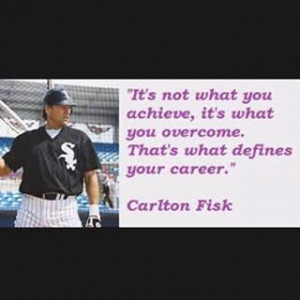 baseball quote of the day. Carlton Fisk with the inspirational quote ...
