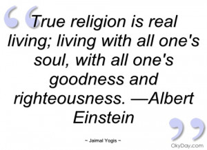 True religion is real living- Real true quotes, real quotes
