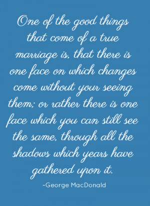 One of the good things that come of a true marriage is, that there is ...