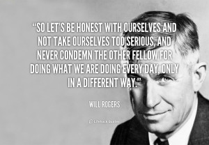 quote-Will-Rogers-so-lets-be-honest-with-ourselves-and-111792.png
