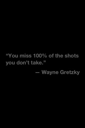 Wayne Gretzky quote.