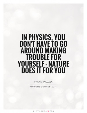... making trouble for yourself - nature does it for you Picture Quote #1
