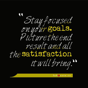 ... Quotes About Staying Focused On Your Goals , Quotes About Staying