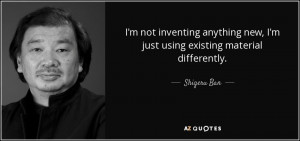 quote-i-m-not-inventing-anything-new-i-m-just-using-existing-material ...