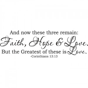 ... 13:13 And now these three remain Faith Hope Love' Vinyl Art Quote